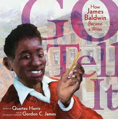 Little, Brown Books for Young Readers Go Tell It: How James Baldwin Became a Writer