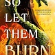 Little, Brown Books for Young Readers So Let Them Burn (Standard Edition)
