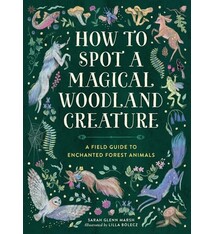 Running Press Kids How to Spot a Magical Woodland Creature: A Field Guide to Enchanted Forest Animals