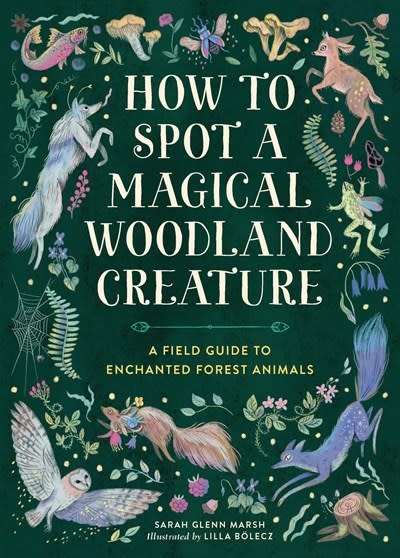 Running Press Kids How to Spot a Magical Woodland Creature: A Field Guide to Enchanted Forest Animals