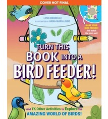 Workman Publishing Company Turn This Book Into a Bird Feeder!: And 19 Other Activities to Explore the Amazing World of Birds
