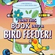 Workman Publishing Company Turn This Book Into a Bird Feeder!: And 19 Other Activities to Explore the Amazing World of Birds