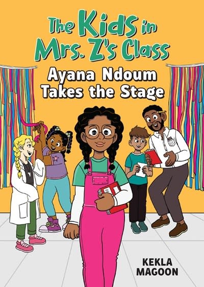Algonquin Young Readers The Kids in Mrs. Z's Class: Ayana Ndoum Takes the Stage