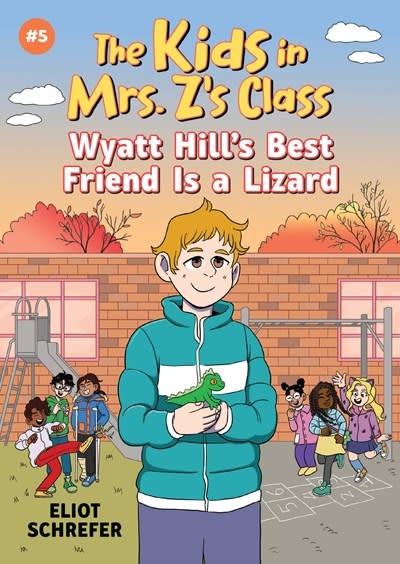 Algonquin Young Readers The Kids in Mrs. Z's Class: Wyatt Hill's Best Friend Is a Lizard