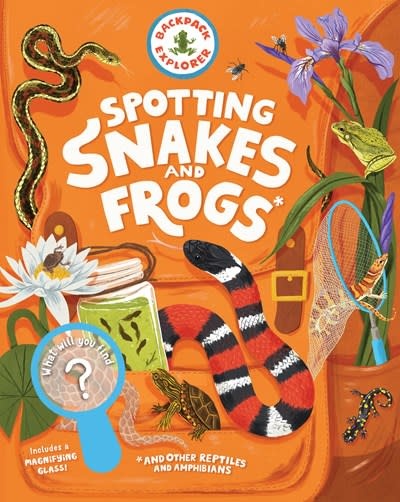 Storey Publishing, LLC Backpack Explorer: Spotting Snakes and Frogs, and Other Reptiles and Amphibians: What Will You Find?