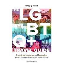 Lonely Planet Lonely Planet The LGBTQ+ Travel Guide: Interviews, Itineraries, & Inspiration from Insiders in 50 Proud Places Around the Globe