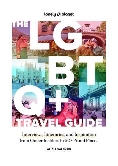 Lonely Planet Lonely Planet The LGBTQ+ Travel Guide: Interviews, Itineraries, & Inspiration from Insiders in 50 Proud Places Around the Globe
