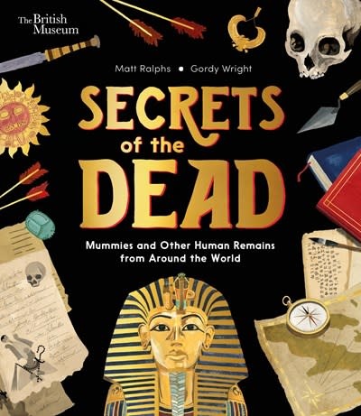 Nosy Crow Secrets of the Dead: Mummies and Other Human Remains from Around the World