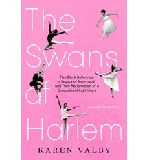 Delacorte Press The Swans of Harlem (Adapted for Young Adults): Five Black Ballerinas, a Legacy of Sisterhood, and Their Reclamation of a Groundbreaking History