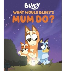 Penguin Young Readers Licenses What Would Bluey's Mum Do?
