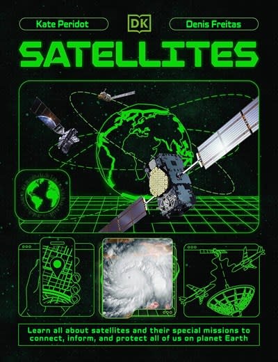 DK Children Satellites: Learn All About Satellites and Their Special Missions to Connect, Inform, and Protect All of US on Planet Earth