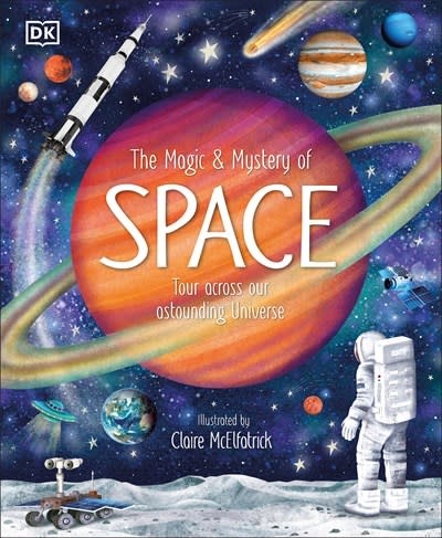 DK Children The Magic and Mystery of Space: Tour Across Our Astounding Universe