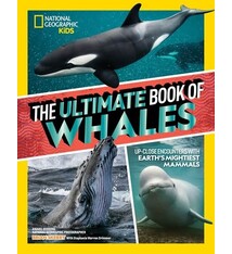 National Geographic Kids The Ultimate Book of Whales: Up-Close Encounters With Earth's Mightiest Mammals