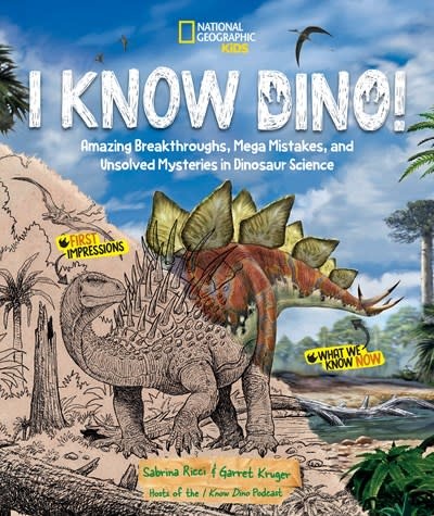 National Geographic Kids I Know Dino!: Amazing Breakthroughs, Mega Mistakes, and Unsolved Mysteries in Dinosaur Science