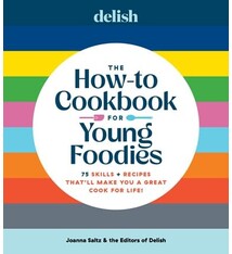 Hearst Home Kids Delish The How-To Cookbook for Young Foodies: 75 Skills + Recipes That'll Make You a Great Cook for Life