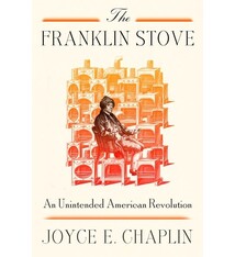 Farrar, Straus and Giroux The Franklin Stove: An Unintended American Revolution