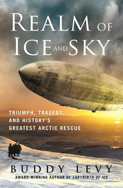St. Martin's Press Realm of Ice and Sky: Triumph, Tragedy, and History's Greatest Arctic Rescue