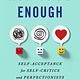St. Martin's Essentials How to Be Enough: Self-Acceptance for Self-Critics and Perfectionists