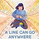 Roaring Brook Press A Line Can Go Anywhere: The Brilliant, Resilient Life of Artist Ruth Asawa