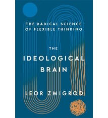 Henry Holt and Co. The Ideological Brain: The Radical Science of Flexible Thinking