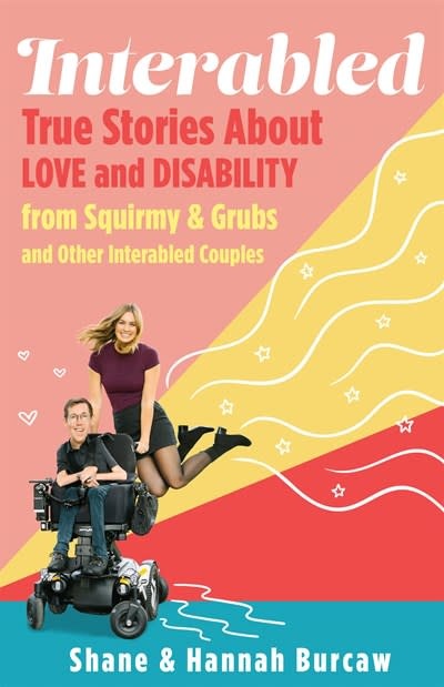 Roaring Brook Press Interabled: True Stories About Love and Disability from Squirmy & Grubs and Other Interabled Couples