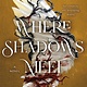 Wednesday Books Where Shadows Meet: A Novel