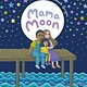 Henry Holt and Co. (BYR) Mama Moon: A Story About Love and Mental Health