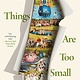 Metropolitan Books All Things Are Too Small: Essays in Praise of Excess