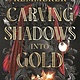 Bloomsbury YA Carving Shadows into Gold