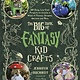 Page Street Kids Big Book of Fantasy Kid Crafts: 60 Easy, Low-Cost Projects to Create a World of Fairies, Dragons, Unicorns and More