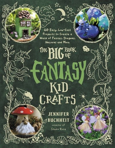 Page Street Kids Big Book of Fantasy Kid Crafts: 60 Easy, Low-Cost Projects to Create a World of Fairies, Dragons, Unicorns and More