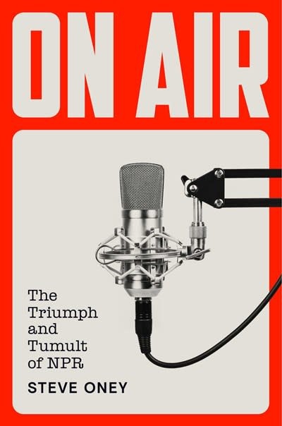 Avid Reader Press / Simon & Schuster On Air: The Triumph and Tumult of NPR