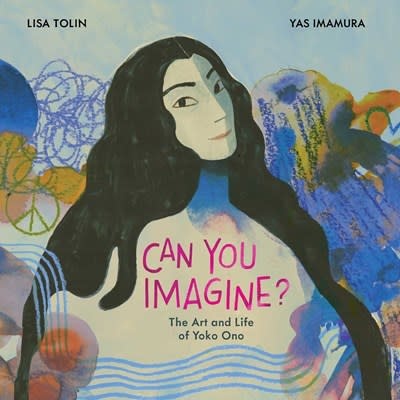 Atheneum Books for Young Readers Can You Imagine?: The Art and Life of Yoko Ono