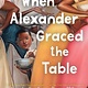 Denene Millner Books/Simon & Schuster Books for Yo When Alexander Graced the Table