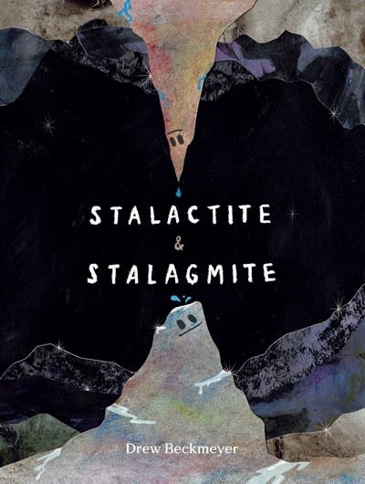 Atheneum Books for Young Readers Stalactite & Stalagmite: A Big Tale from a Little Cave