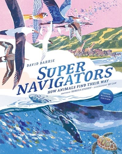 Supernavigators: How Animals Find Their Way (Illustrated Young Readers Edition)