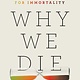 William Morrow Paperbacks Why We Die: The New Science of Aging and the Quest for Immortality
