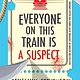 Mariner Books Everyone on This Train Is a Suspect: A Novel
