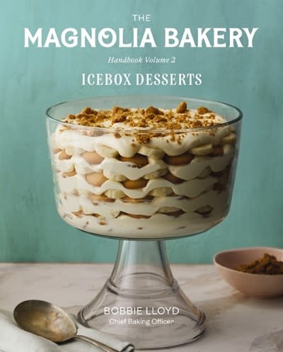 Magnolia Bakery Handbook of Icebox Desserts: A Complete Guide for the Home Baker, Volume 2
