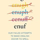 Dey Street Books Enough Is Enuf: Our Failed Attempts to Make English Easier to Spell