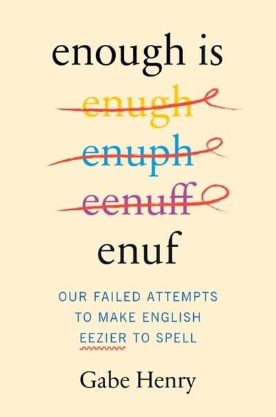 Dey Street Books Enough Is Enuf: Our Failed Attempts to Make English Easier to Spell