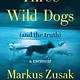 Harper Three Wild Dogs (and the Truth): A Memoir