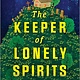 MIRA The Keeper of Lonely Spirits: A Novel