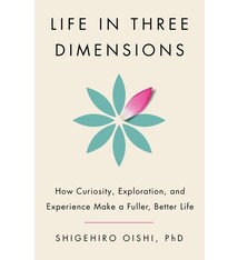 Doubleday Life in Three Dimensions: How Curiosity, Exploration, and Experience Make a Fuller, Better Life