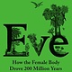 Vintage Eve: How the Female Body Drove 200 Million Years of Human Evolution