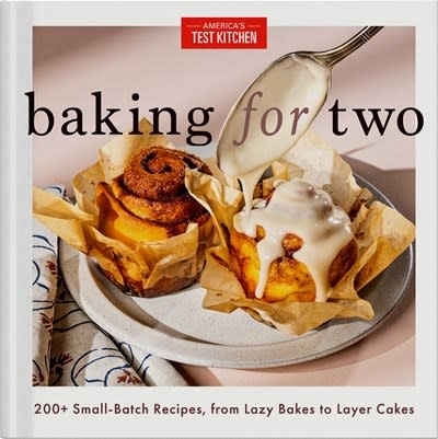 America's Test Kitchen Baking for Two: 200+ Small-Batch Recipes, from Lazy Bakes to Layer Cakes