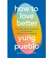 Harmony How to Love Better: The Path to Deeper Connection Through Growth, Kindness, and Compassion