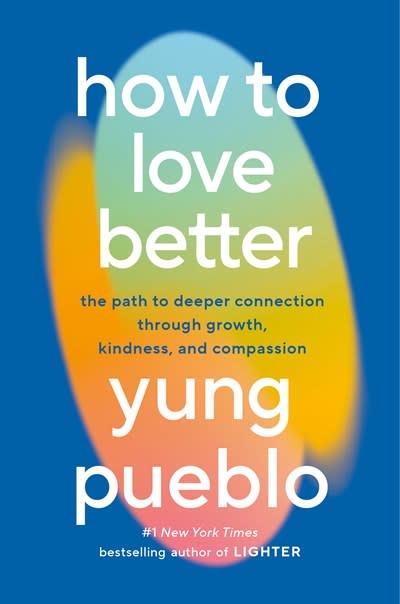 Harmony How to Love Better: The Path to Deeper Connection Through Growth, Kindness, and Compassion