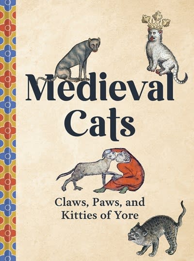 Ten Speed Press Medieval Cats: Claws, Paws, and Kitties of Yore