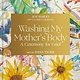 Ten Speed Press Washing My Mother's Body: A Ceremony for Grief